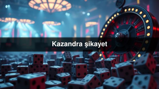 Kazandra şikayet